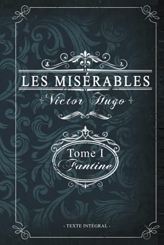 Les misérables Tome I - Fantine - Victor Hugo - Texte intégral: Édition illustrée | jean valjean | 359 pages